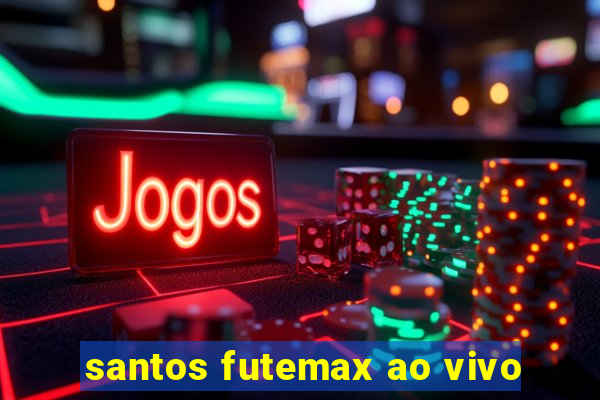 santos futemax ao vivo